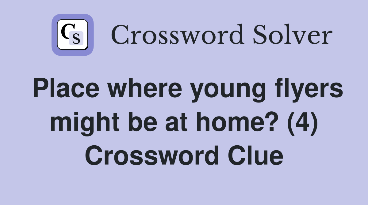 Place where young flyers might be at home? (4) Crossword Clue