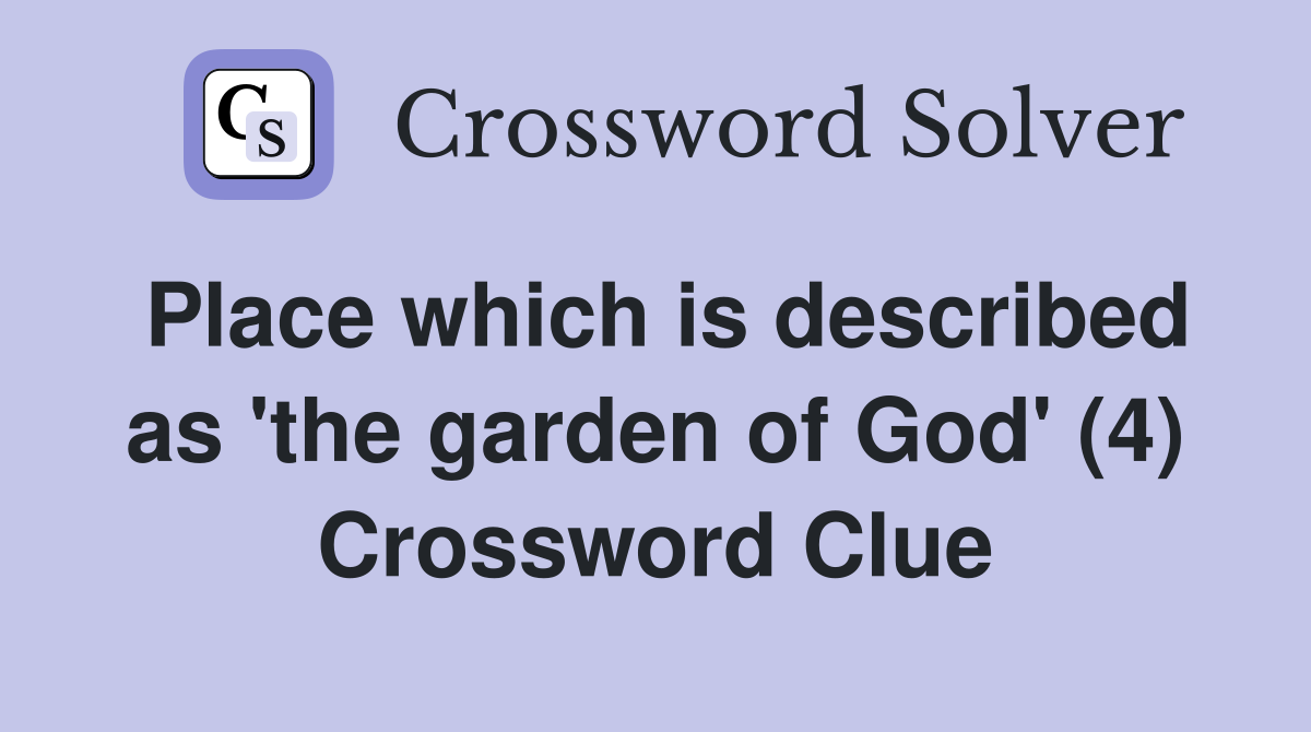 Place which is described as 'the garden of God' (4) Crossword Clue