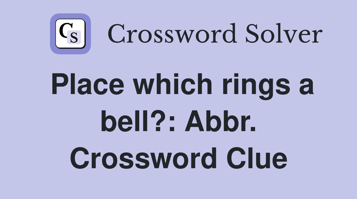 Place which rings a bell?: Abbr. Crossword Clue