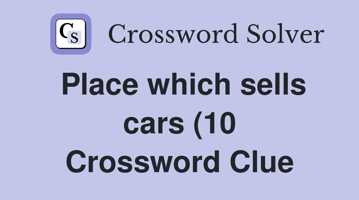 Place which sells cars (10) Crossword Clue Answers Crossword Solver Place which sells cars (10) Crossword Clue Answers Crossword Solver