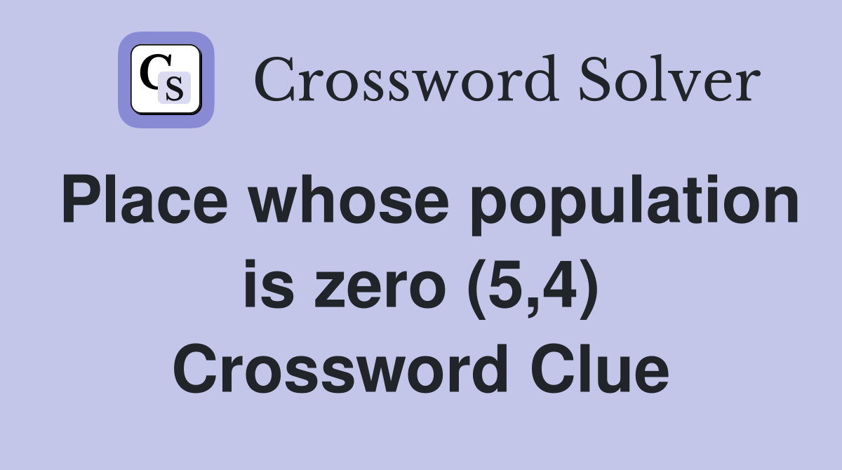 Place whose population is zero (5,4) Crossword Clue