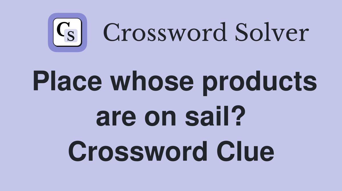 Place whose products are on sail? Crossword Clue