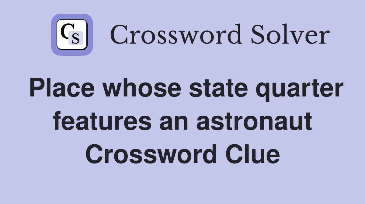 Place whose state quarter features an astronaut Crossword Clue