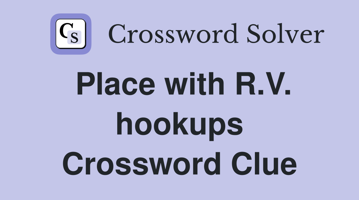 Place with R.V. hookups Crossword Clue