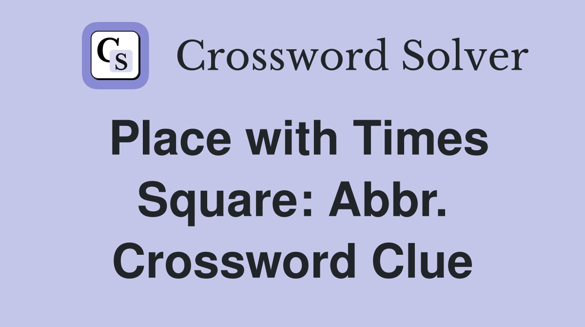 Place with Times Square: Abbr. Crossword Clue