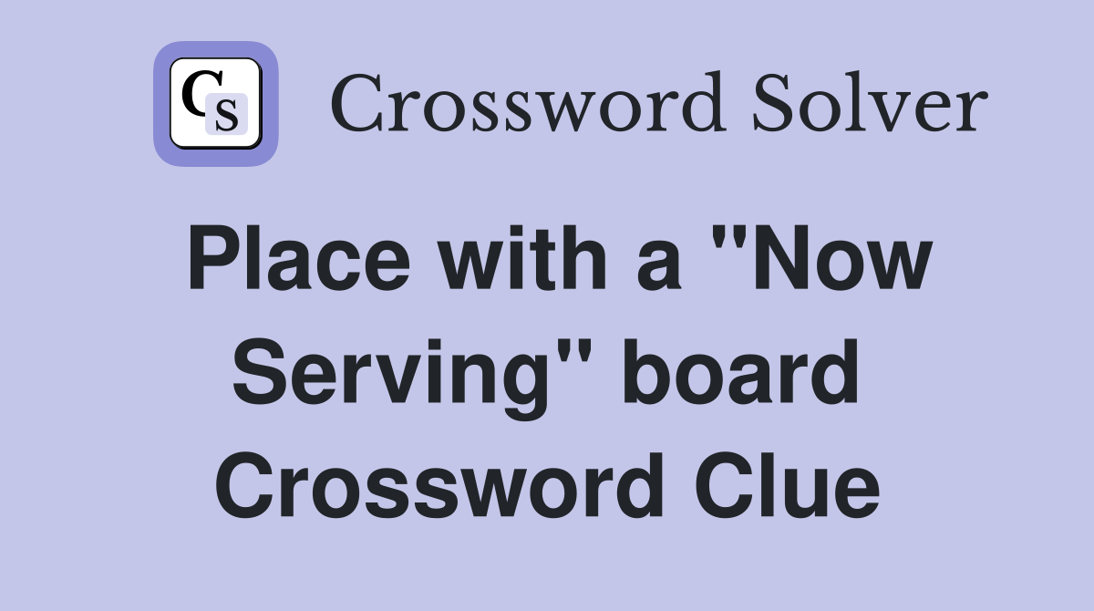 Place with a "Now Serving" board Crossword Clue