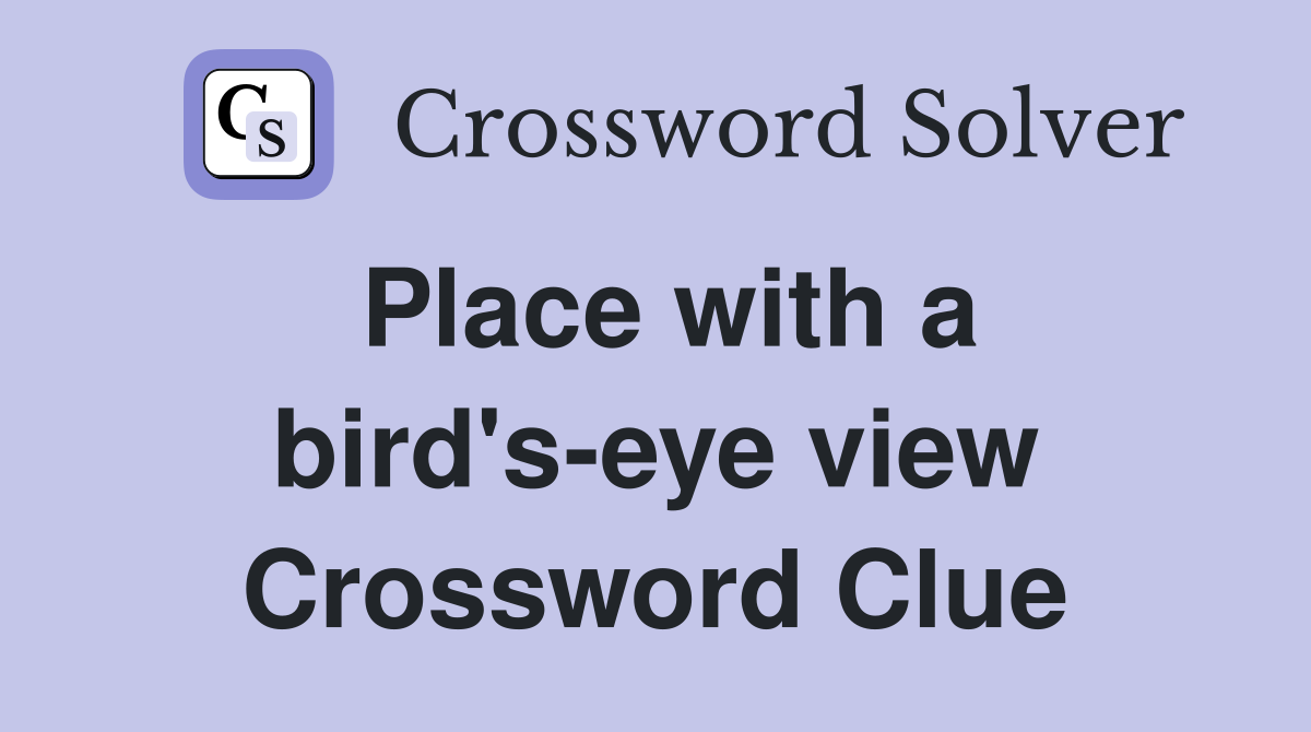 Place with a bird's-eye view Crossword Clue