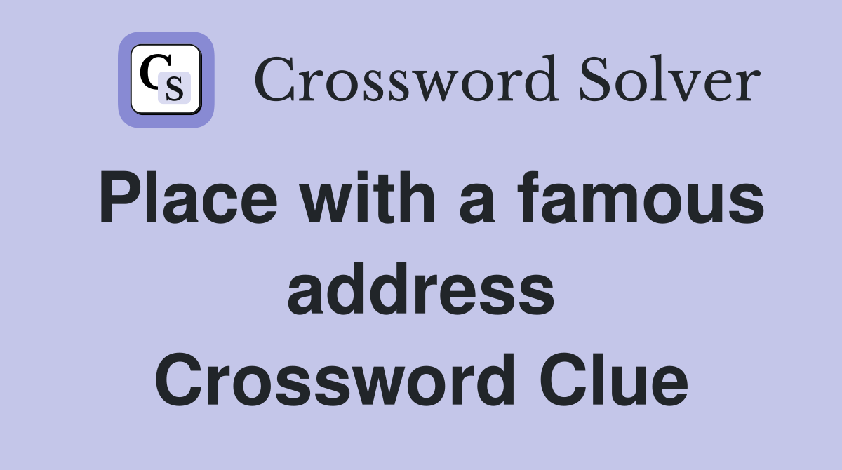 Place with a famous address Crossword Clue