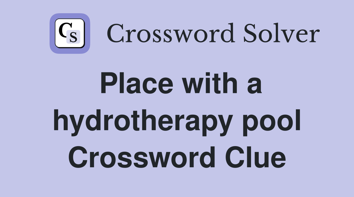 Place with a hydrotherapy pool Crossword Clue
