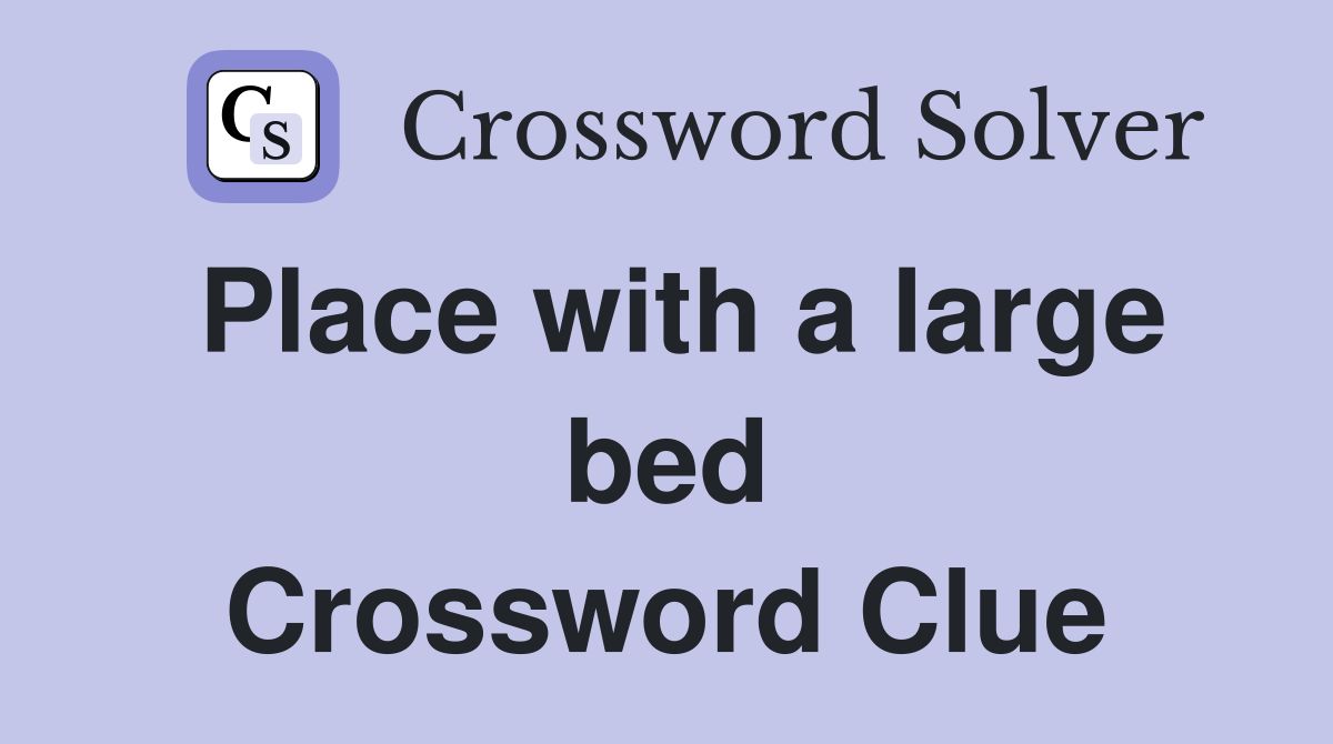 Place with a large bed Crossword Clue