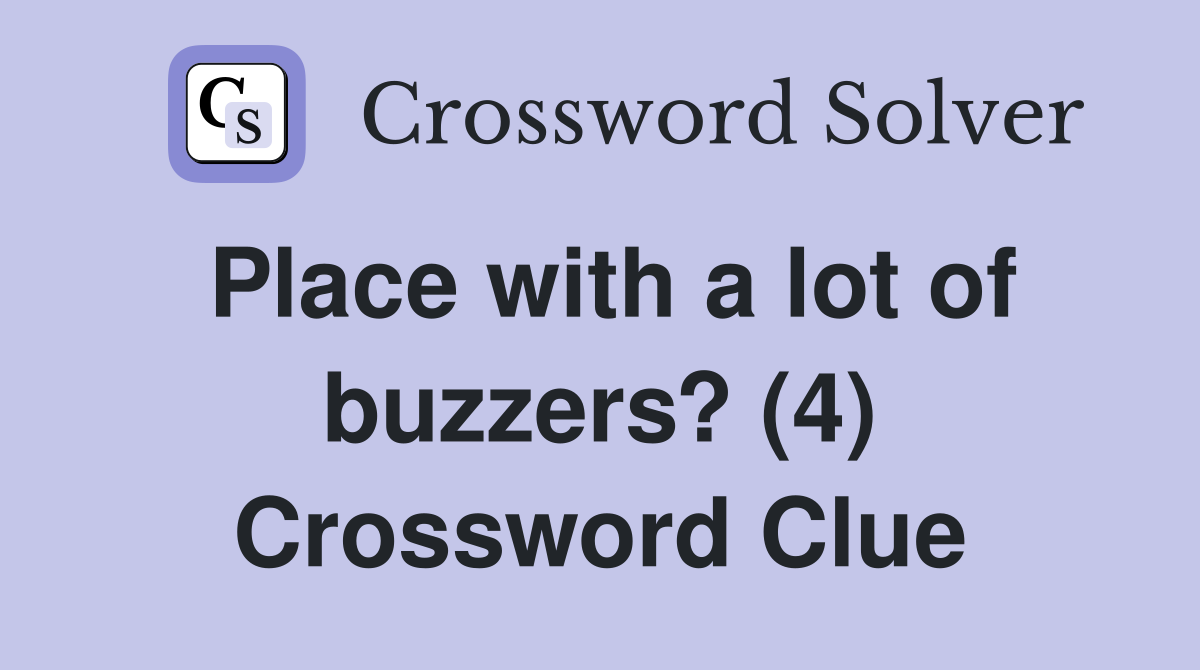 Place with a lot of buzzers? (4) Crossword Clue