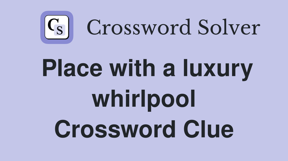 Place with a luxury whirlpool Crossword Clue