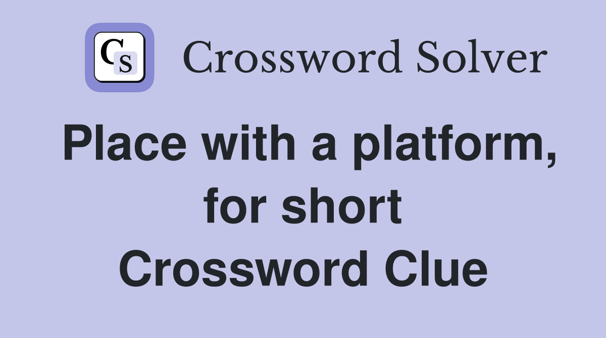 Place with a platform, for short Crossword Clue
