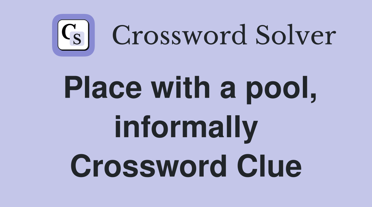 Place with a pool, informally Crossword Clue