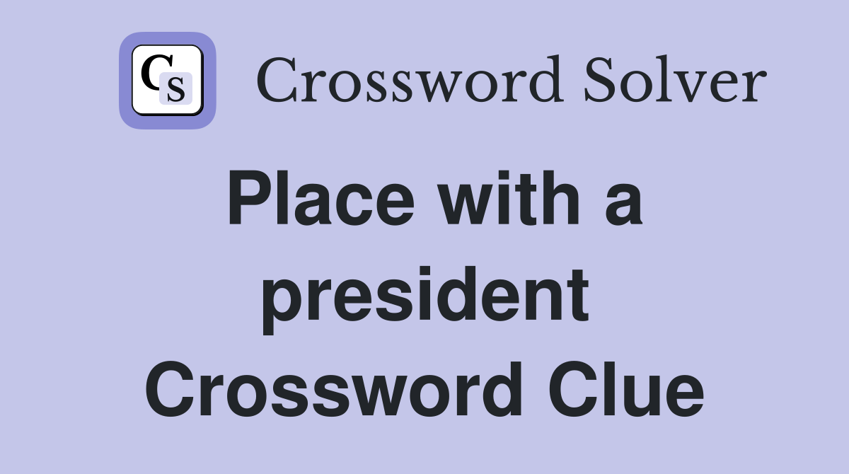 Place with a president Crossword Clue