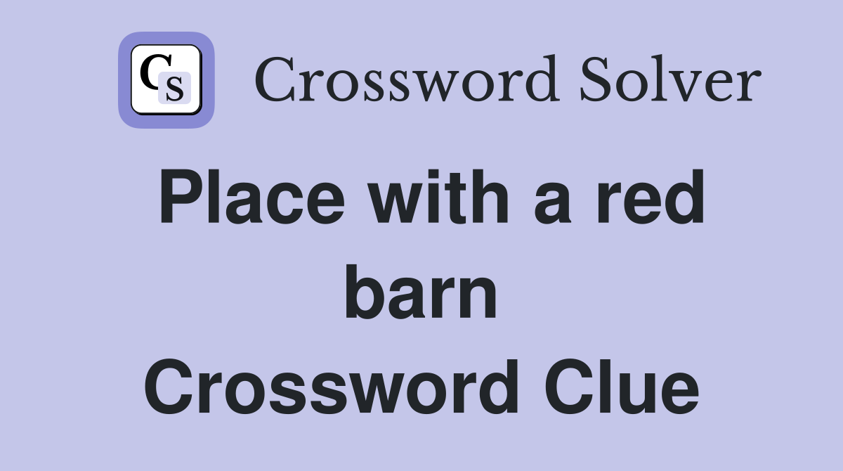 Place with a red barn Crossword Clue
