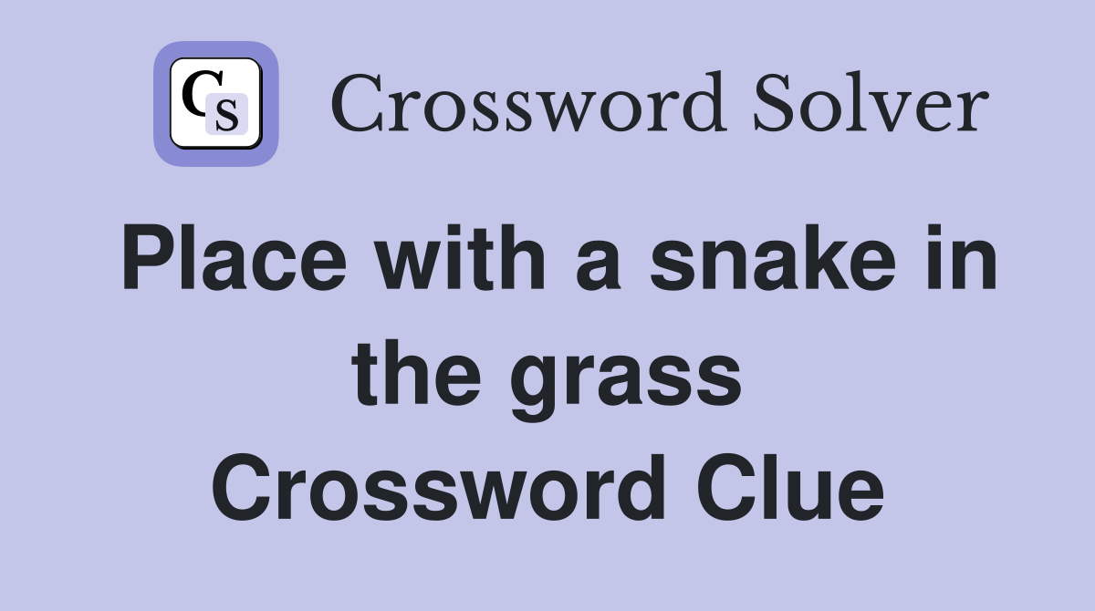 Place with a snake in the grass Crossword Clue