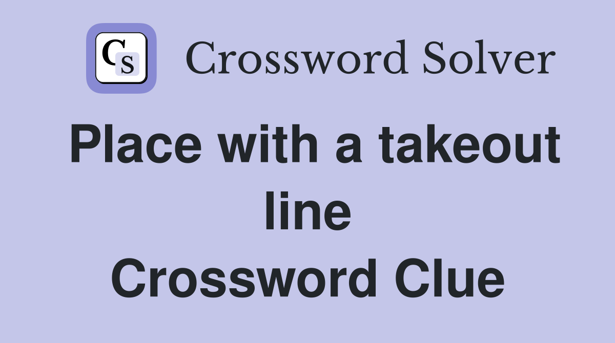 Place with a takeout line Crossword Clue