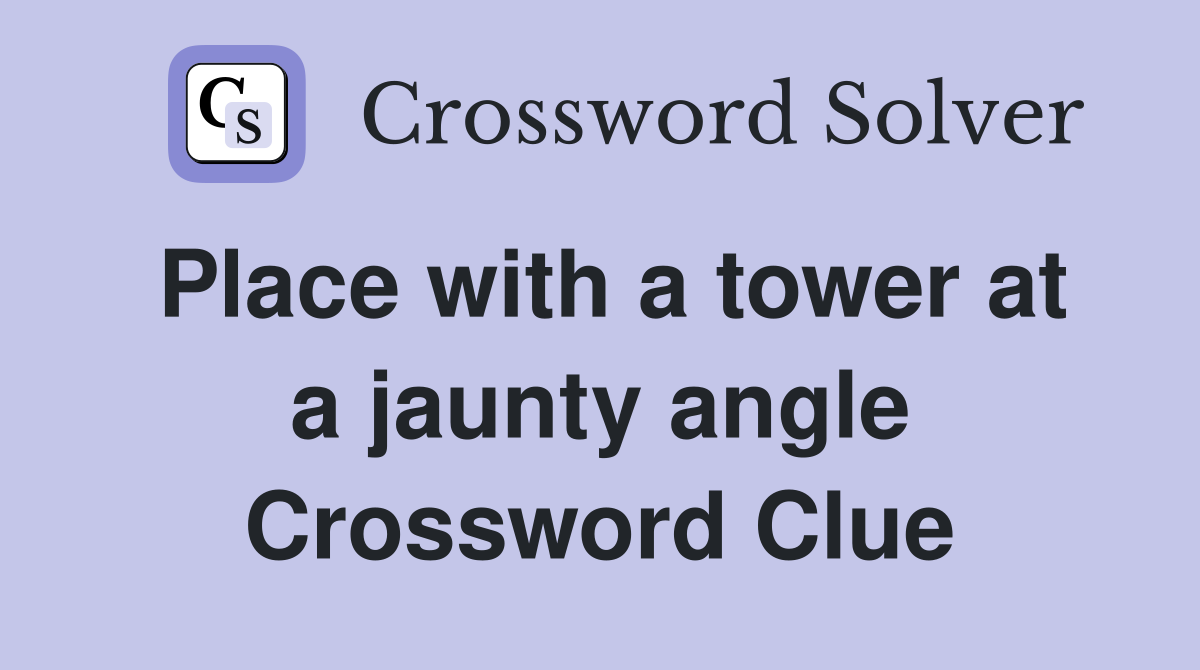Place with a tower at a jaunty angle Crossword Clue