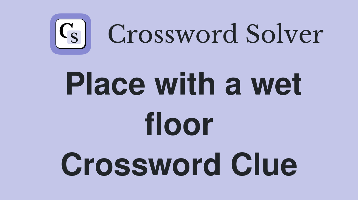 Place with a wet floor Crossword Clue