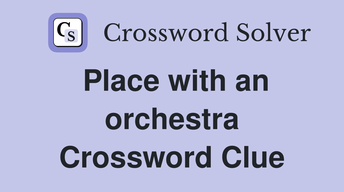Place with an orchestra Crossword Clue