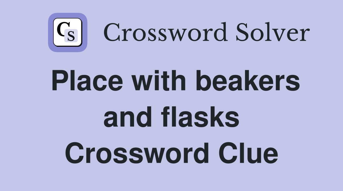 Place with beakers and flasks Crossword Clue