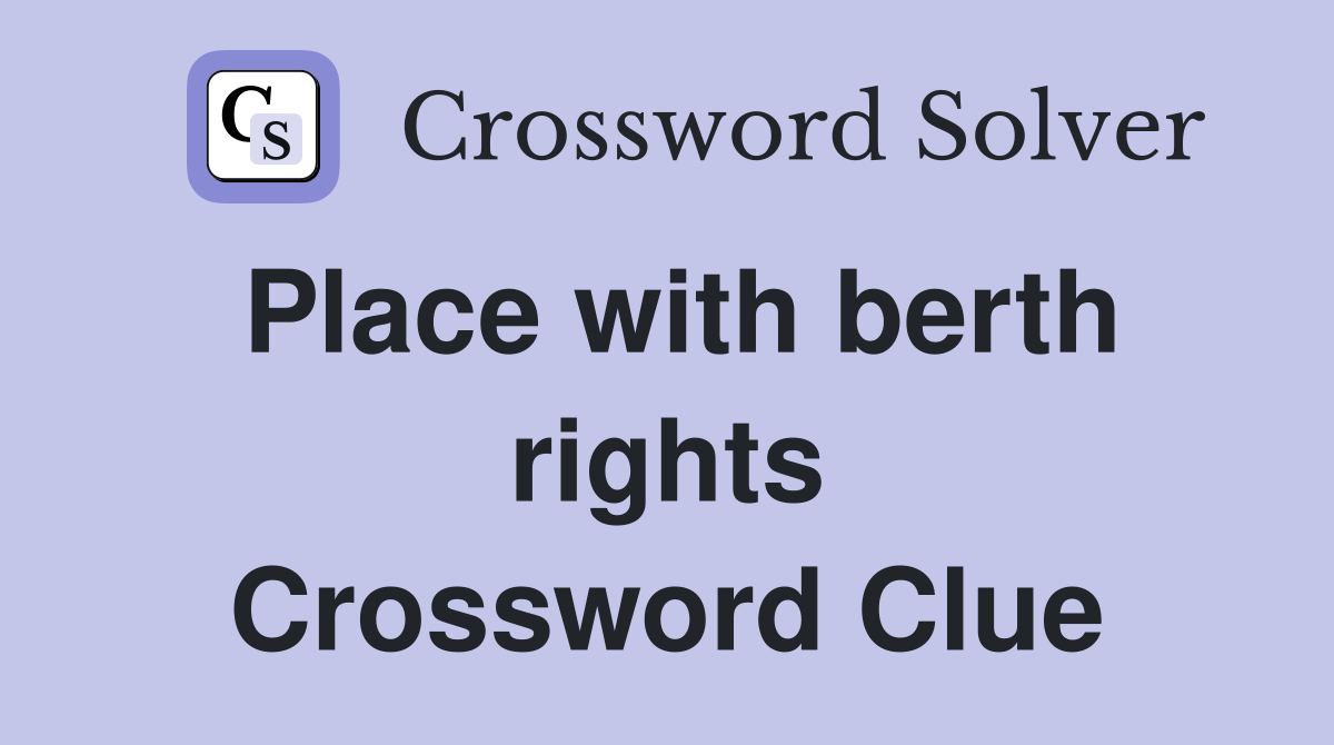 Place with berth rights Crossword Clue