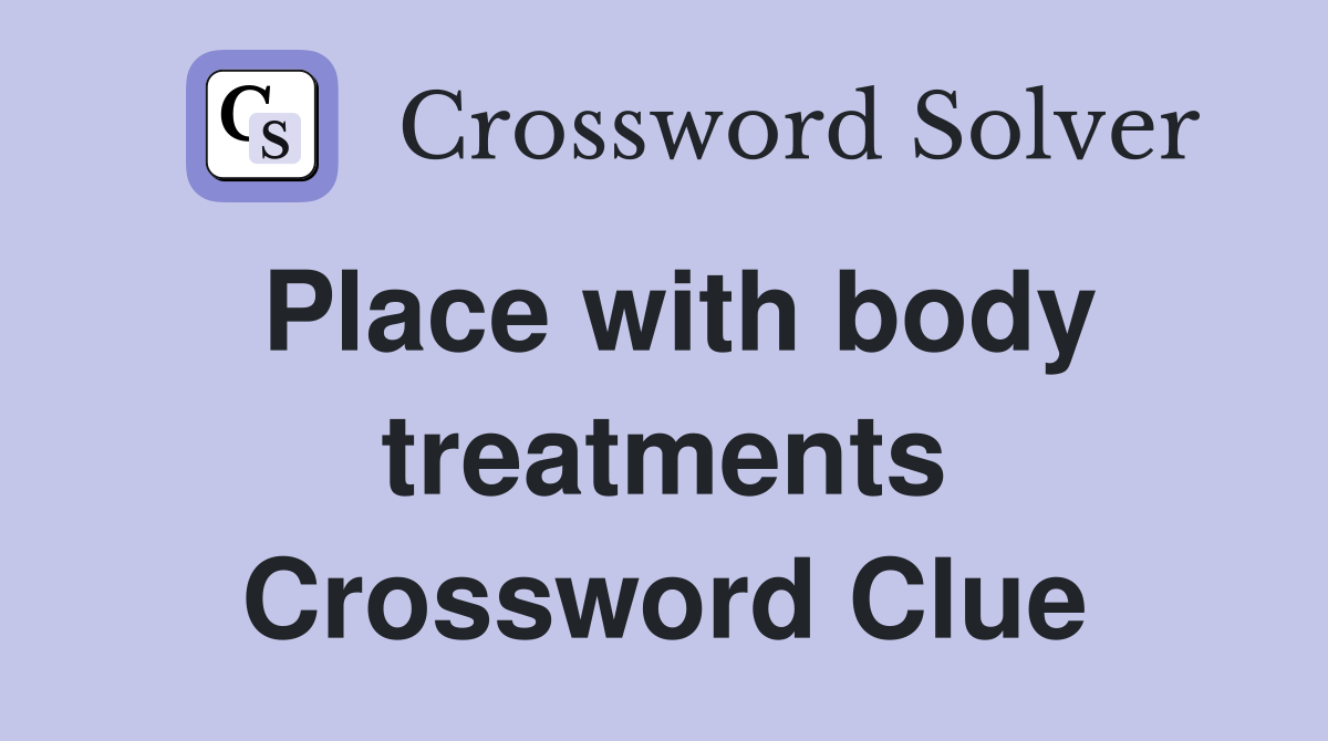 Place with body treatments Crossword Clue