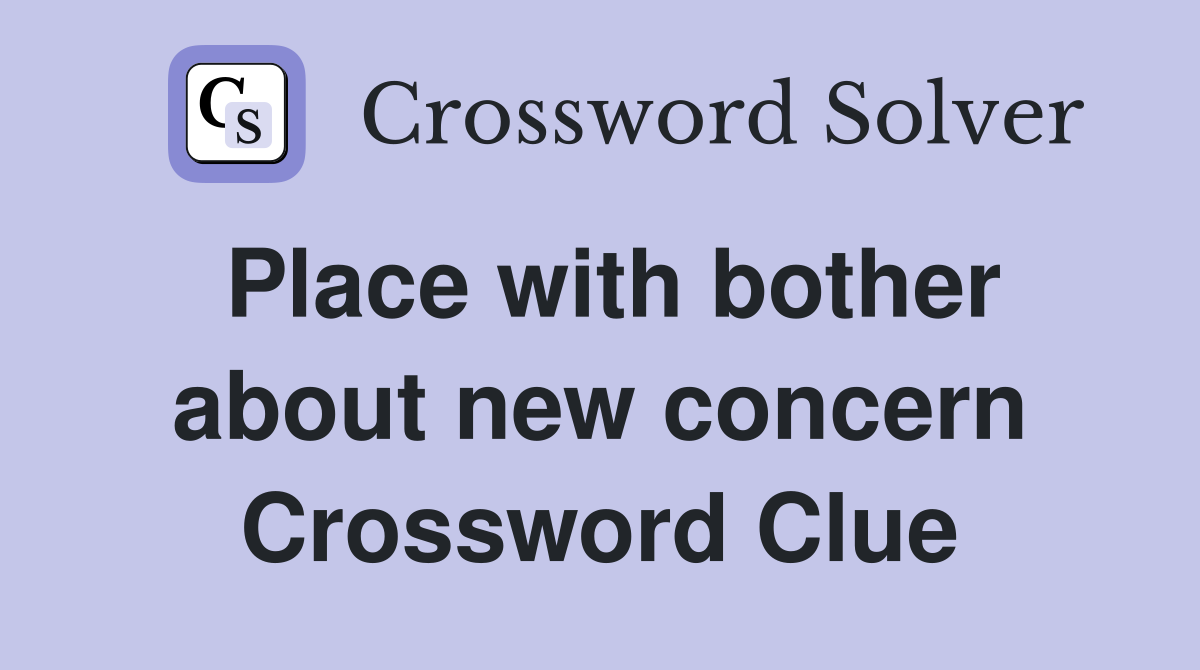 Place with bother about new concern Crossword Clue