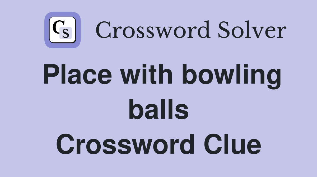 Place with bowling balls Crossword Clue