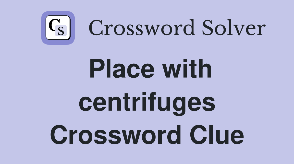 Place with centrifuges Crossword Clue