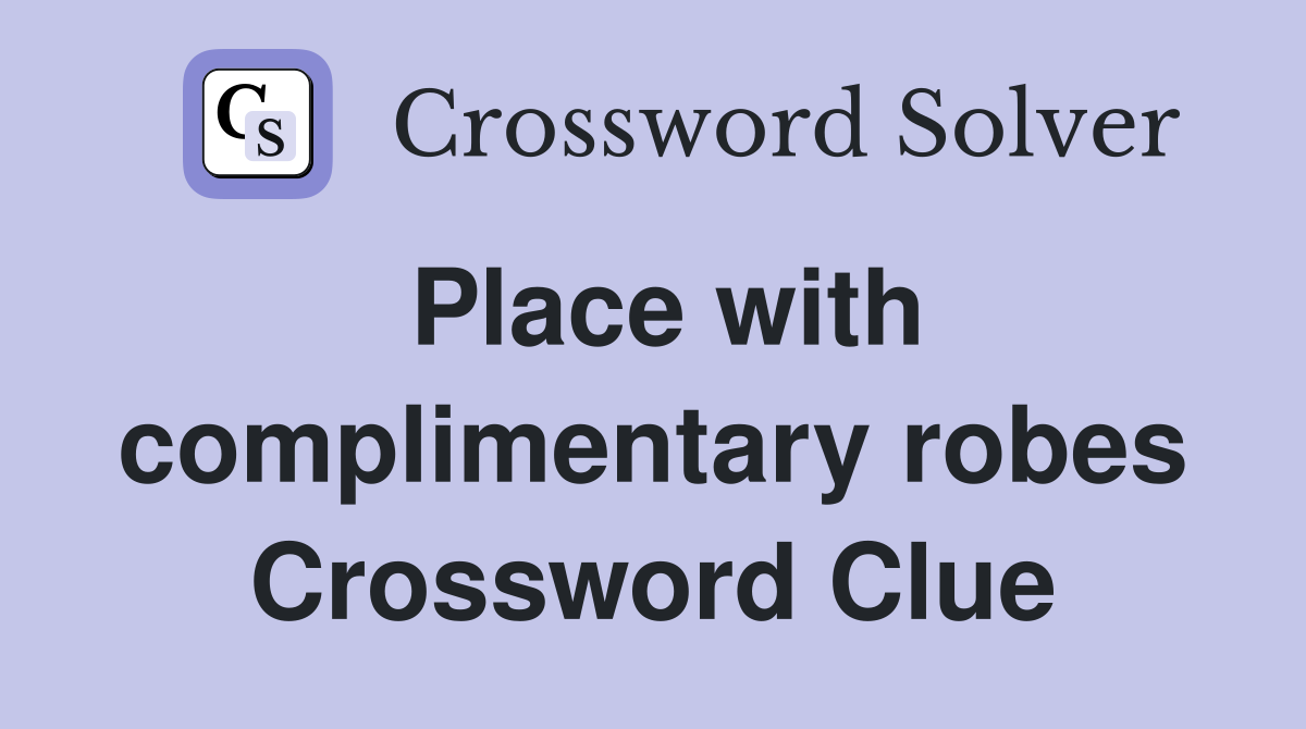 Place with complimentary robes Crossword Clue
