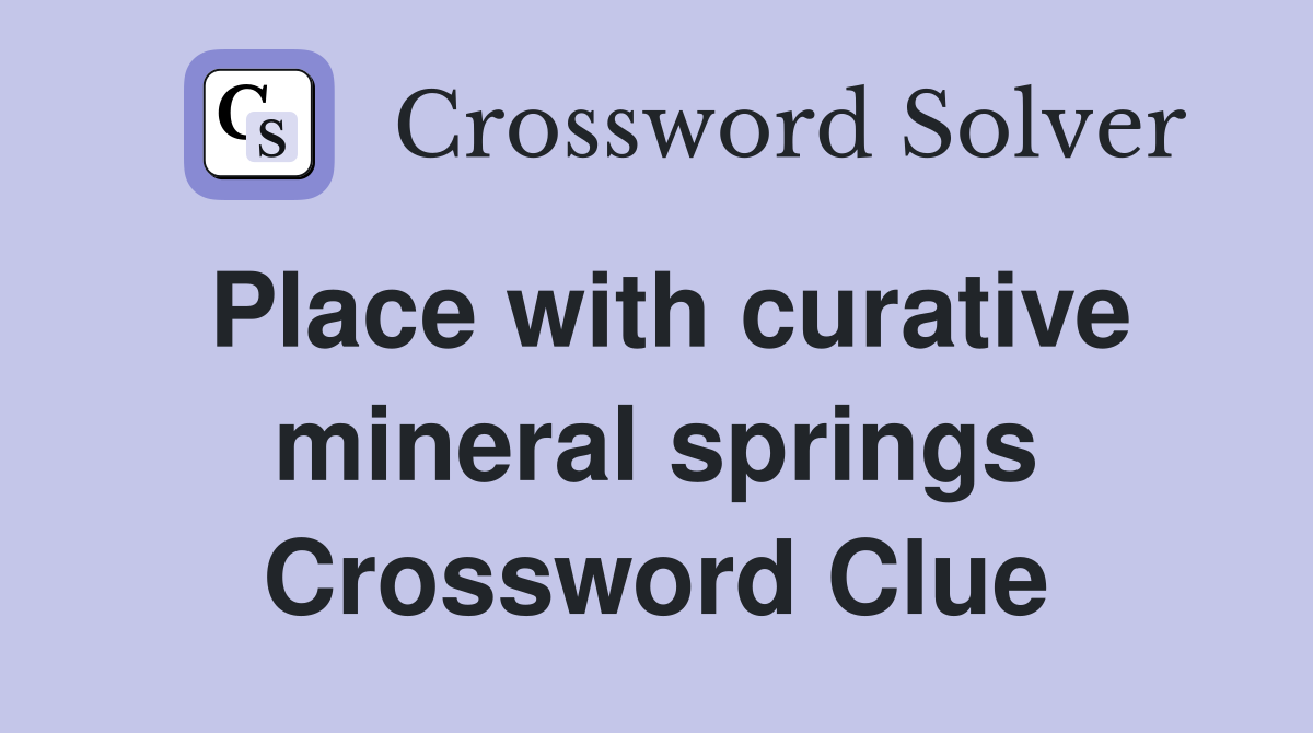 Place with curative mineral springs Crossword Clue