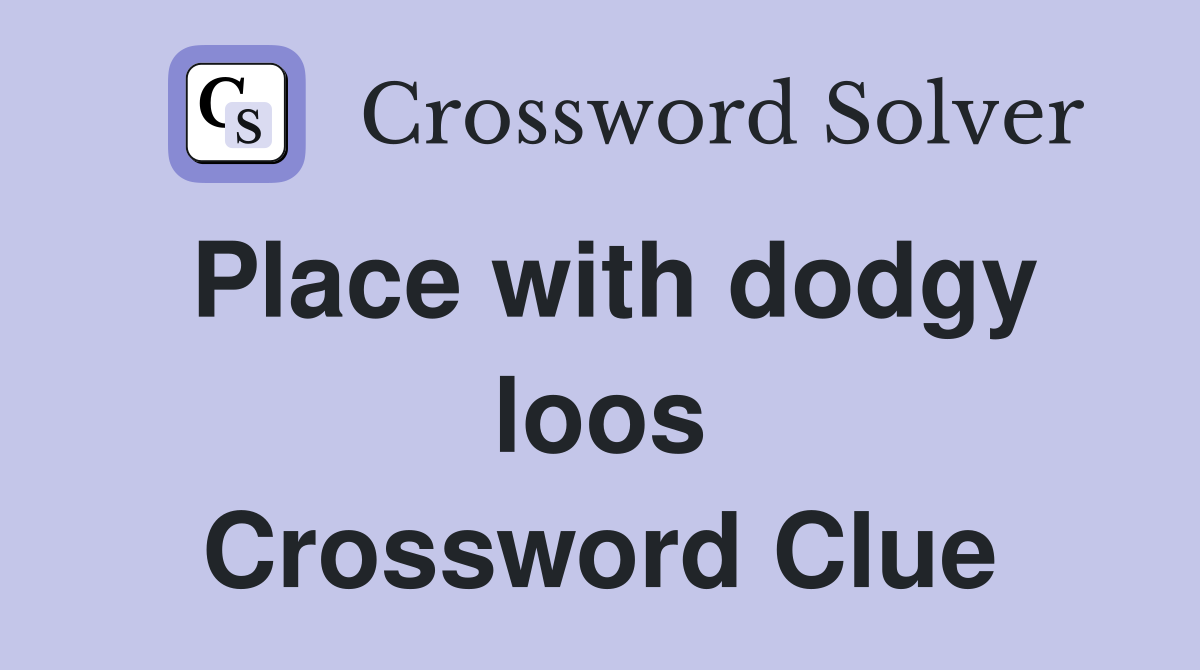 Place with dodgy loos Crossword Clue