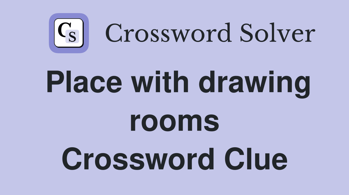 Place with drawing rooms Crossword Clue