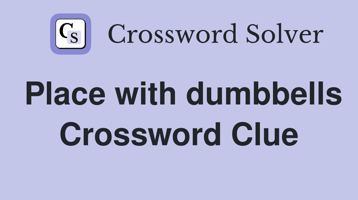 Place with dumbbells Crossword Clue