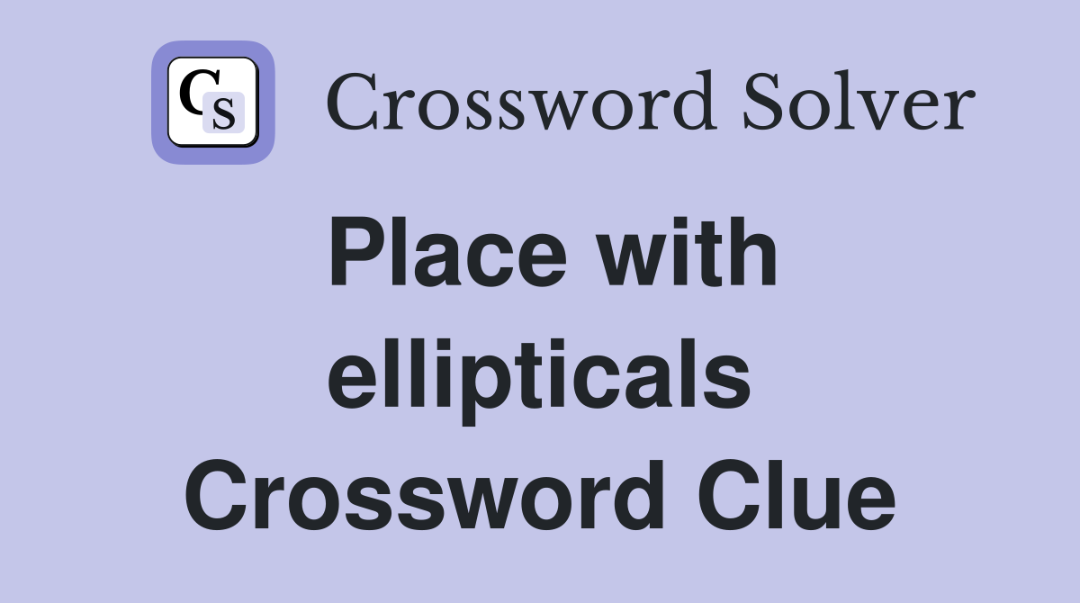 Place with ellipticals Crossword Clue