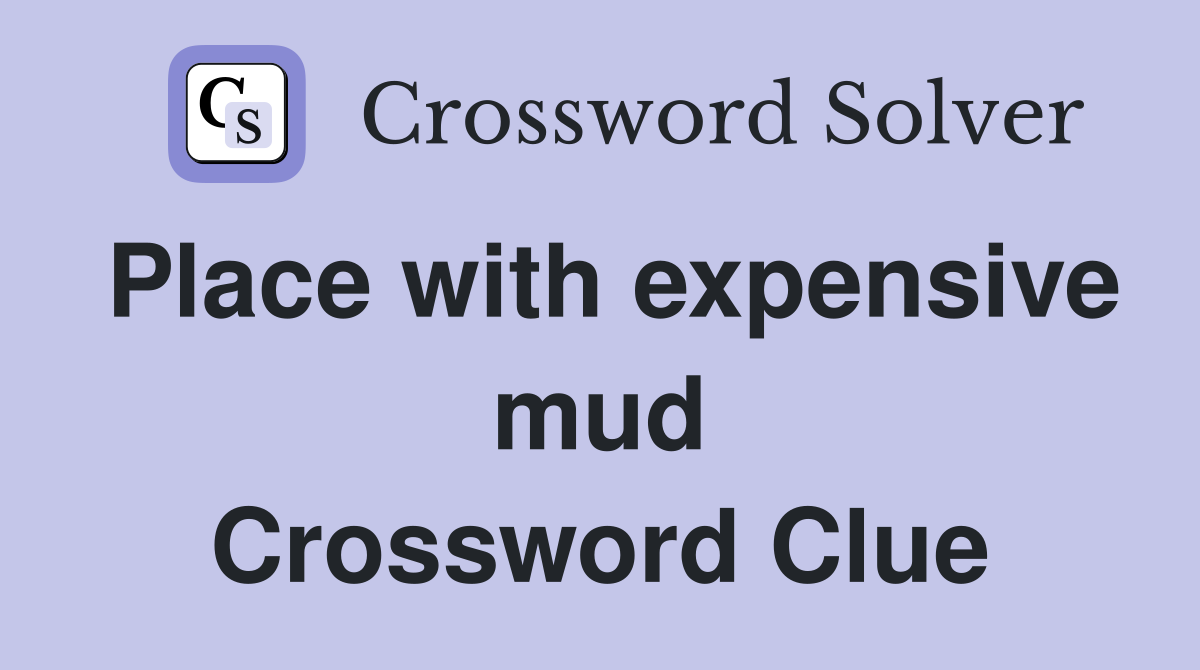 Place with expensive mud Crossword Clue