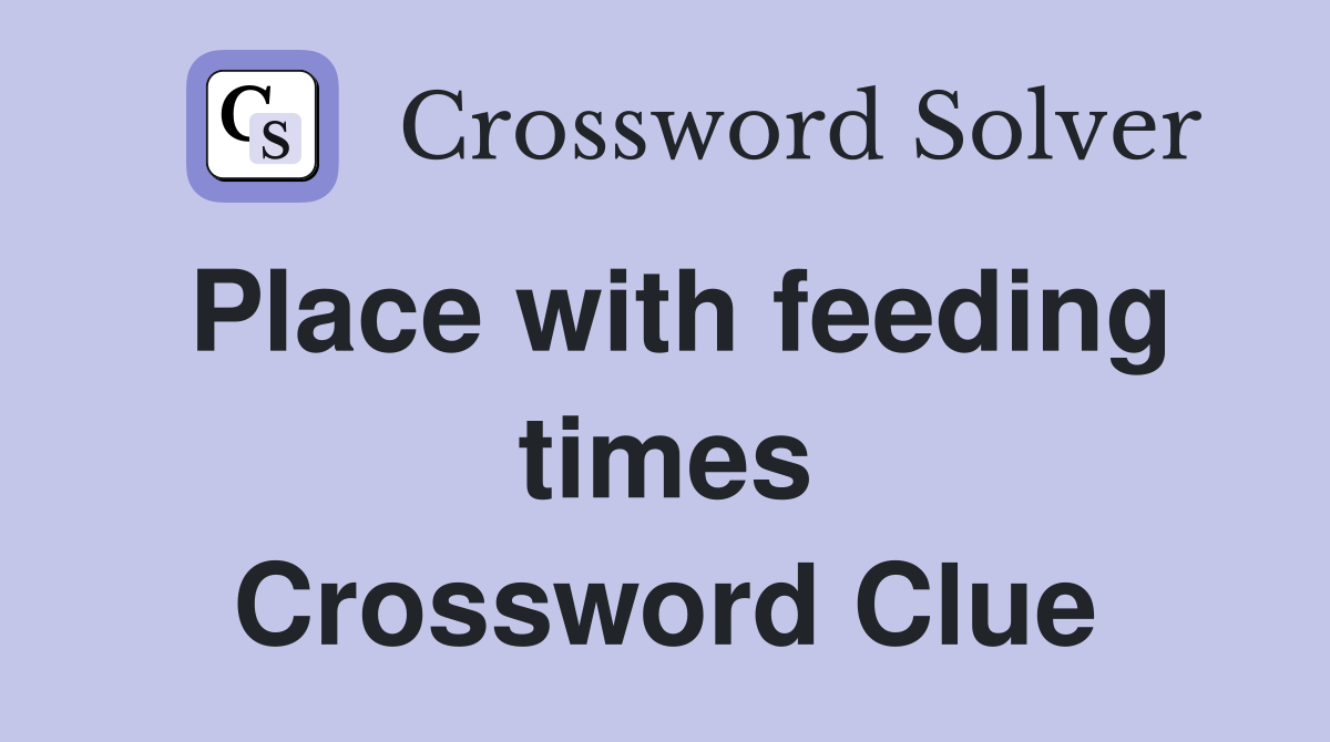 Place with feeding times Crossword Clue