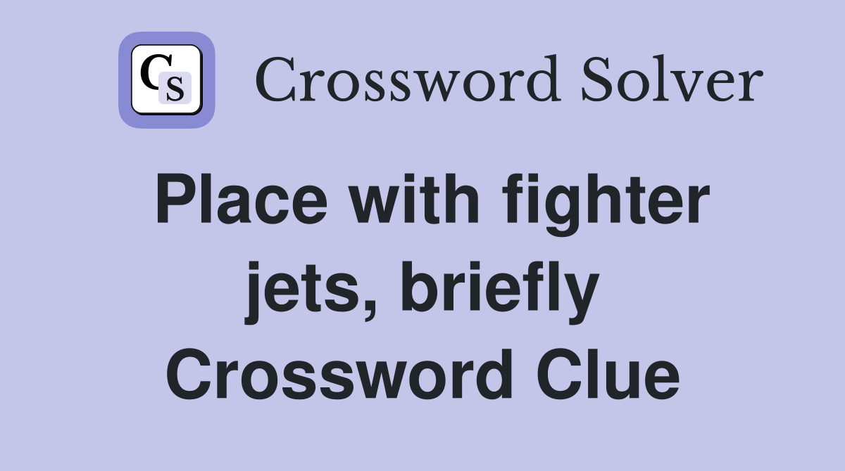 Place with fighter jets, briefly Crossword Clue