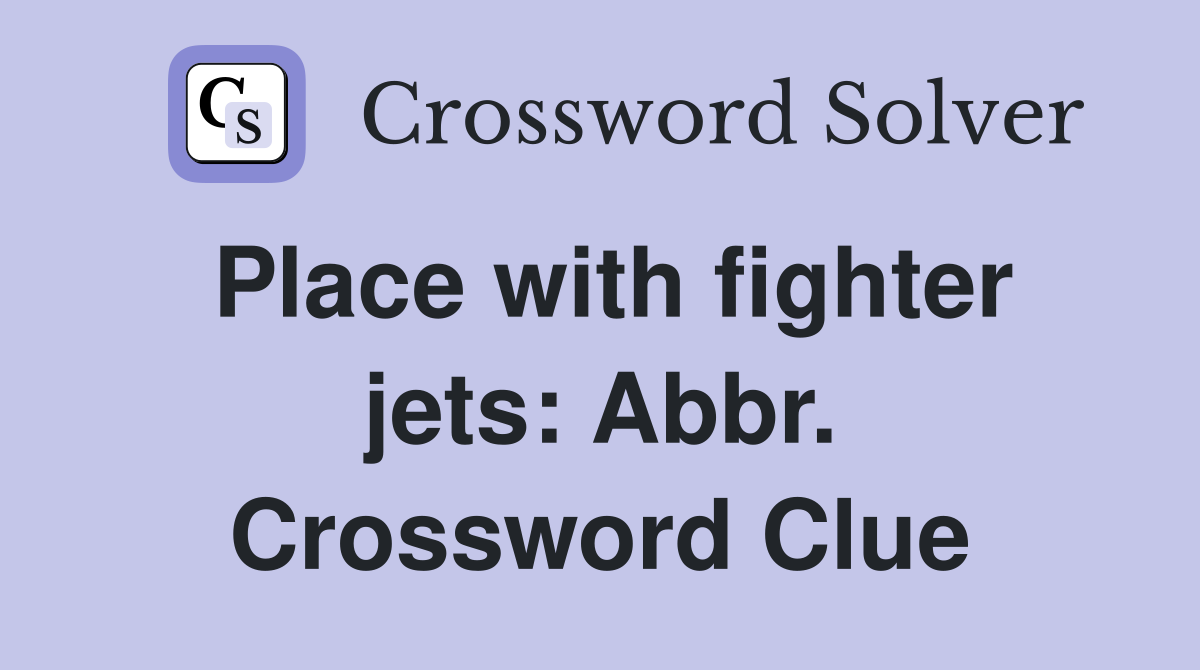 Place with fighter jets: Abbr. Crossword Clue