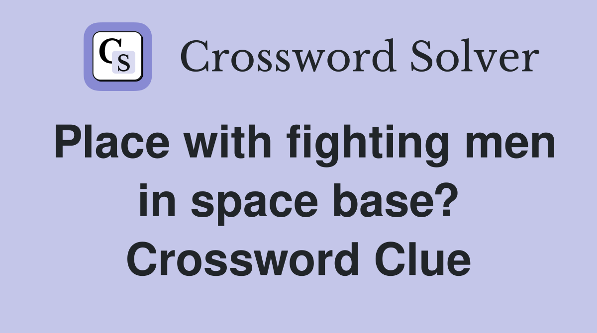 Place with fighting men in space base? Crossword Clue