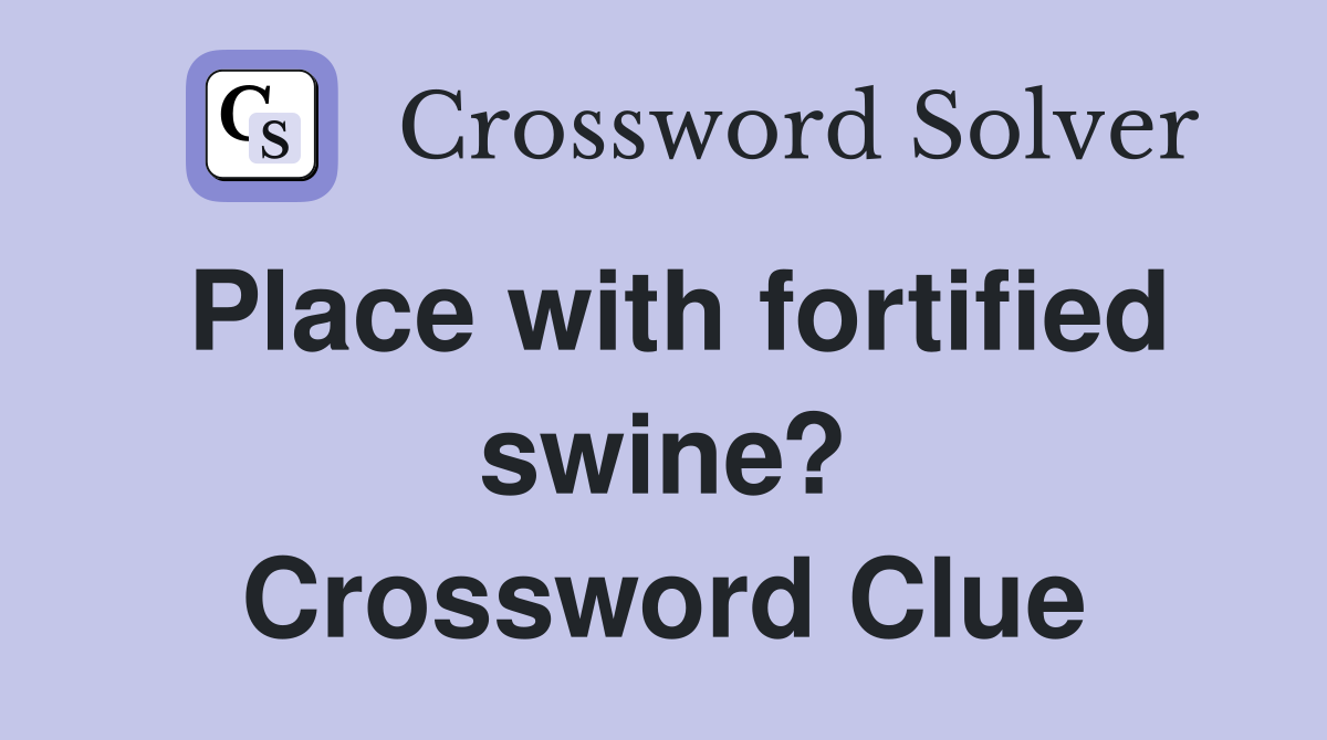 Place with fortified swine? Crossword Clue