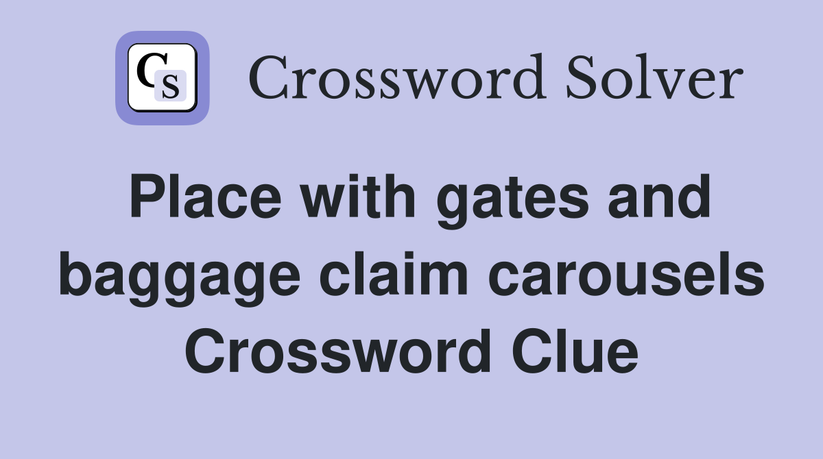 Place with gates and baggage claim carousels Crossword Clue