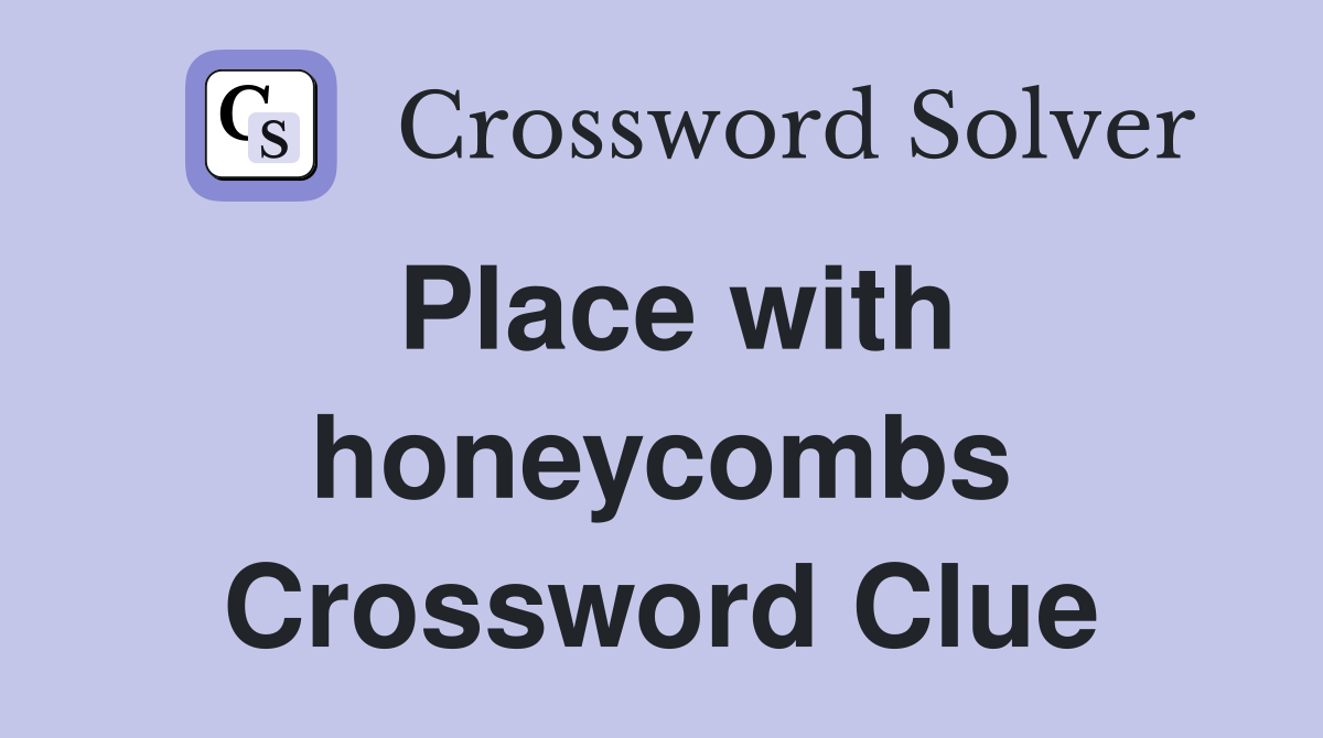 Place with honeycombs Crossword Clue