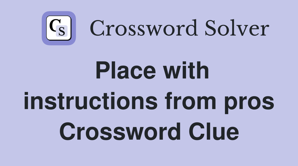 Place with instructions from pros Crossword Clue