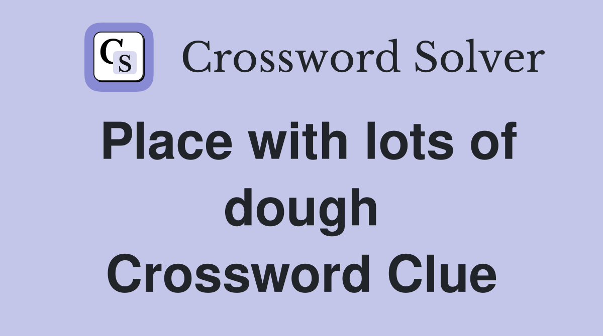 Place with lots of dough Crossword Clue