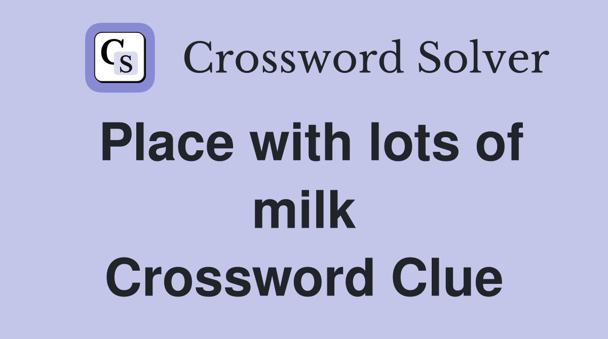Place with lots of milk Crossword Clue