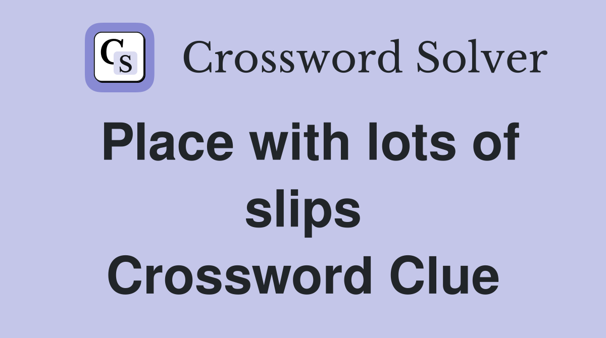 Place with lots of slips Crossword Clue