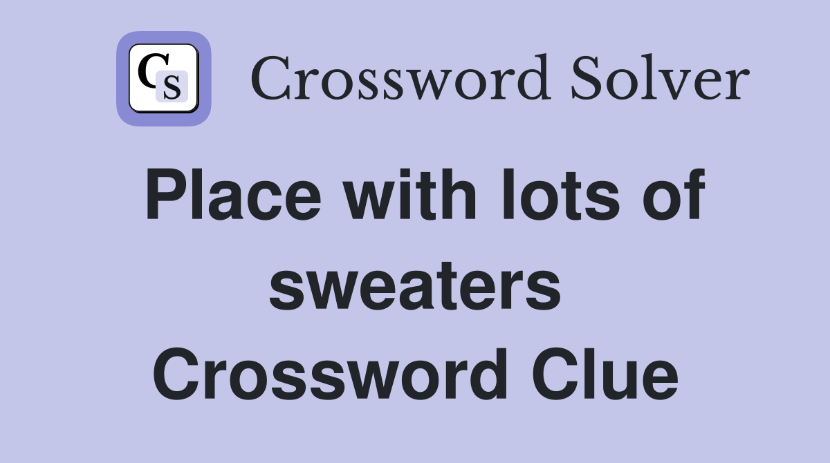 Place with lots of sweaters Crossword Clue